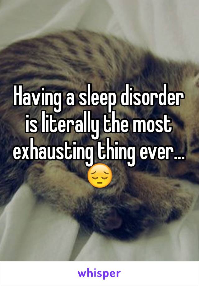 Having a sleep disorder is literally the most exhausting thing ever... 😔