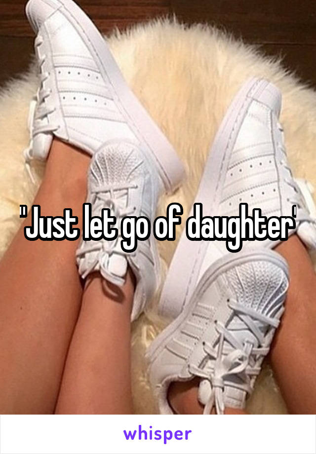 "Just let go of daughter"