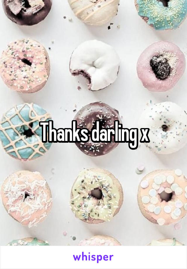 Thanks darling x