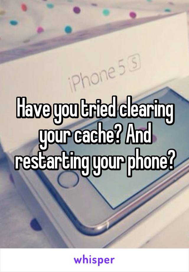 Have you tried clearing your cache? And restarting your phone?