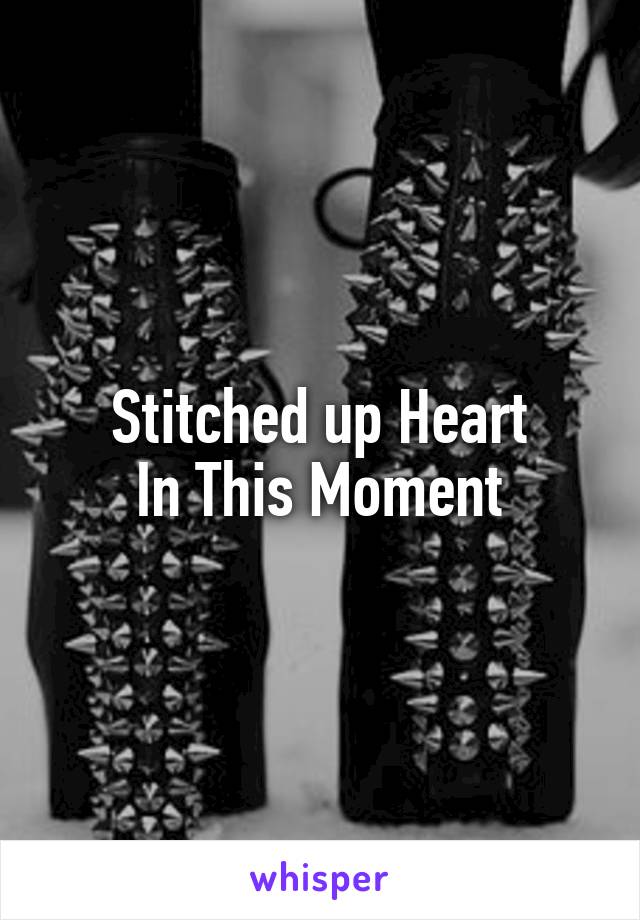 Stitched up Heart
In This Moment
