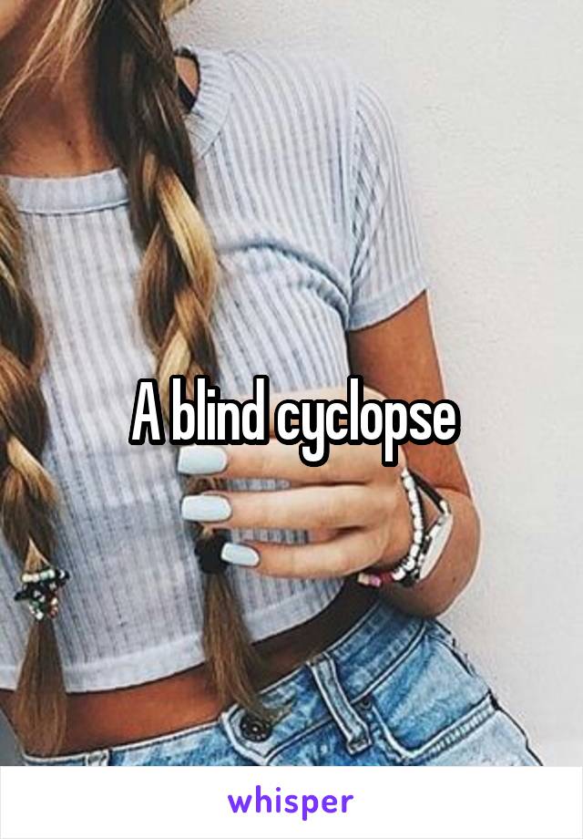 A blind cyclopse