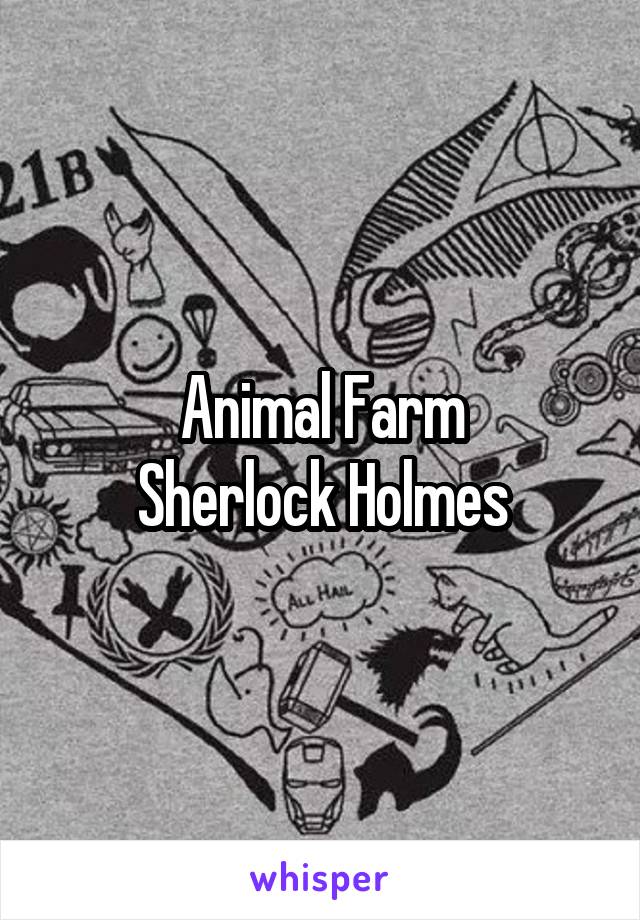 Animal Farm
Sherlock Holmes