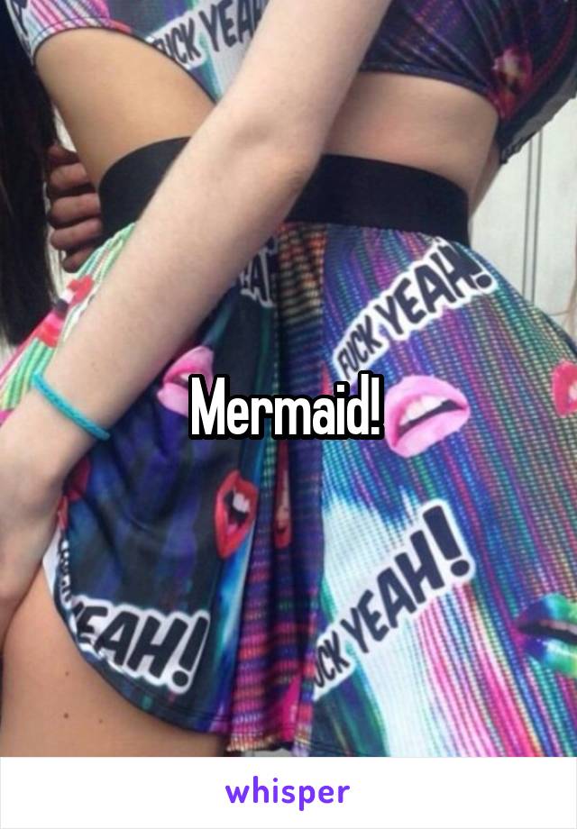 Mermaid! 