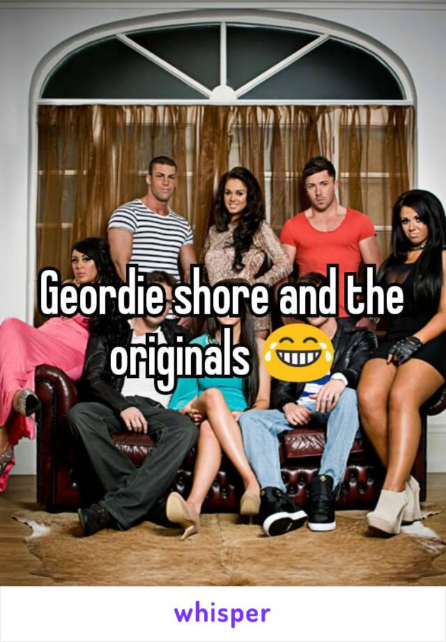 Geordie shore and the originals 😂