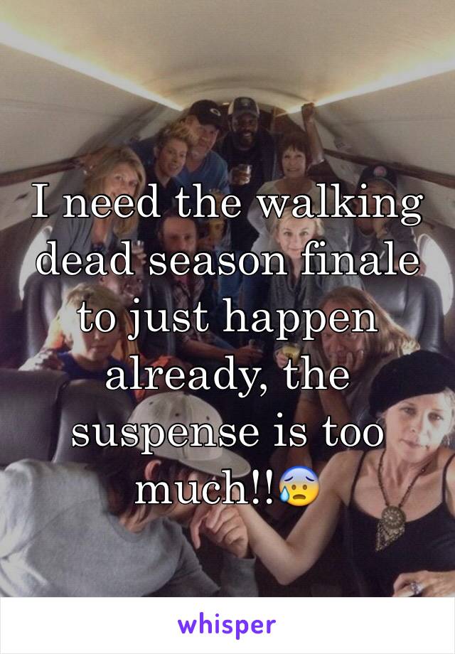 I need the walking dead season finale to just happen already, the suspense is too much!!😰