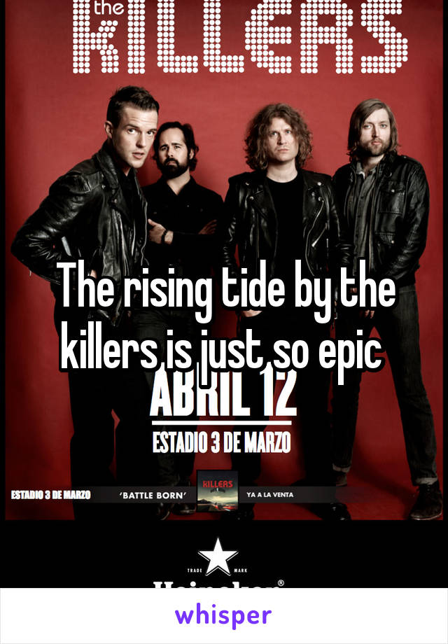 The rising tide by the killers is just so epic 