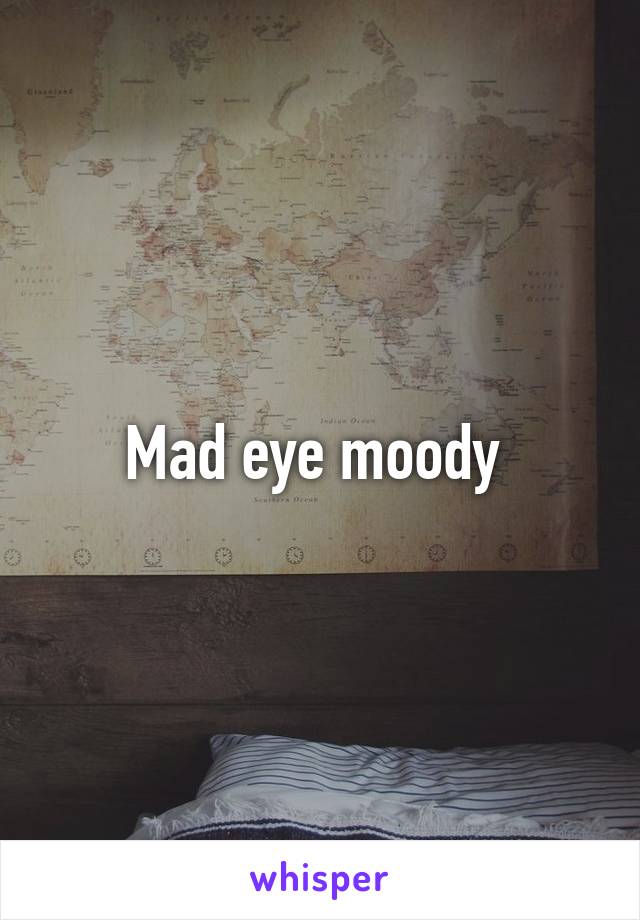 Mad eye moody 