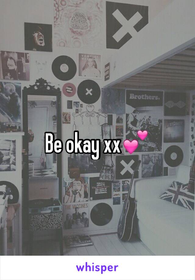 Be okay xx💕