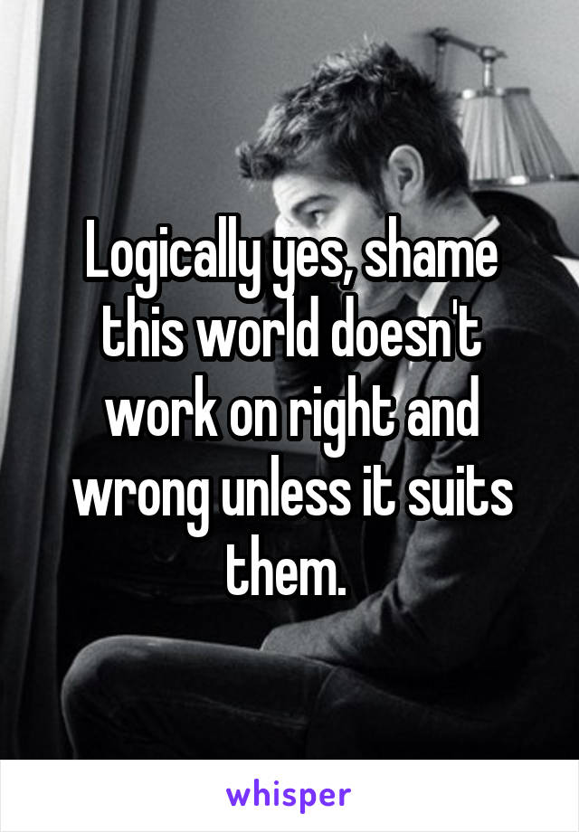 Logically yes, shame this world doesn't work on right and wrong unless it suits them. 