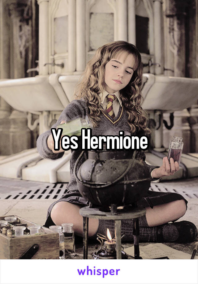 Yes Hermione