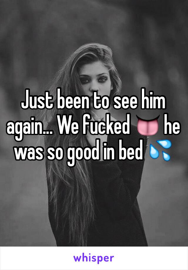 Just been to see him again... We fucked 👅 he was so good in bed 💦