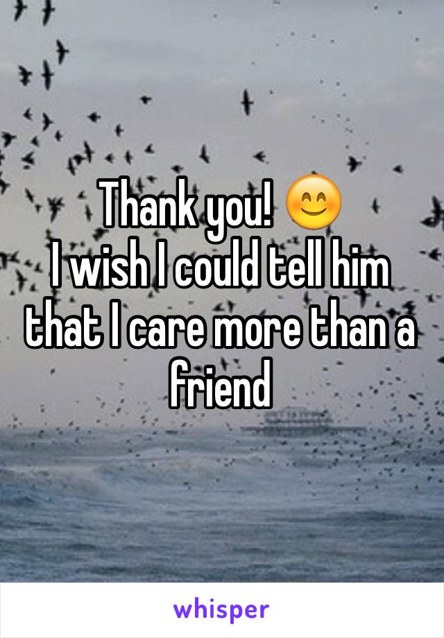 Thank you! 😊
I wish I could tell him that I care more than a friend
