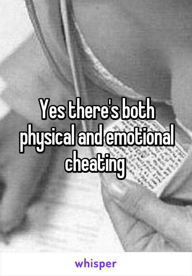 Yes there's both physical and emotional cheating 