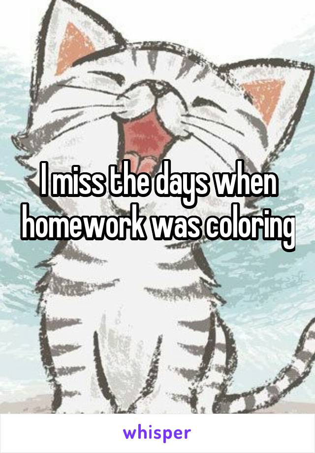 I miss the days when homework was coloring 