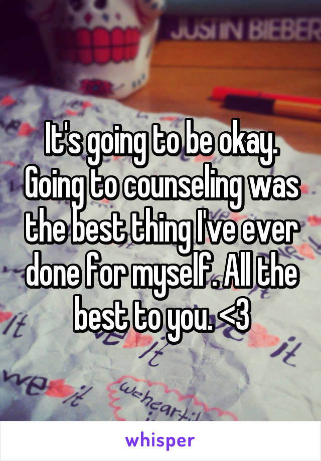 It's going to be okay. Going to counseling was the best thing I've ever done for myself. All the best to you. <3