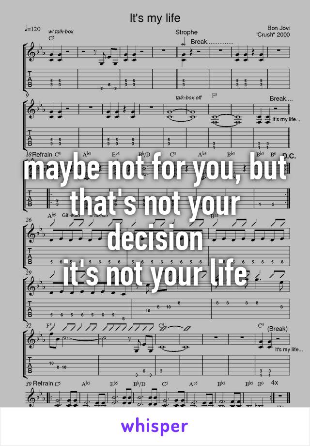 maybe not for you, but that's not your decision
it's not your life