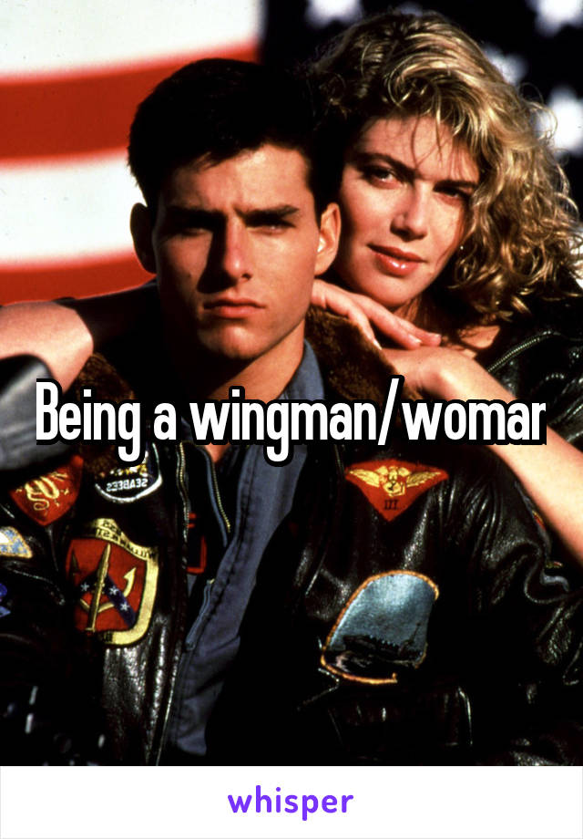 Being a wingman/woman