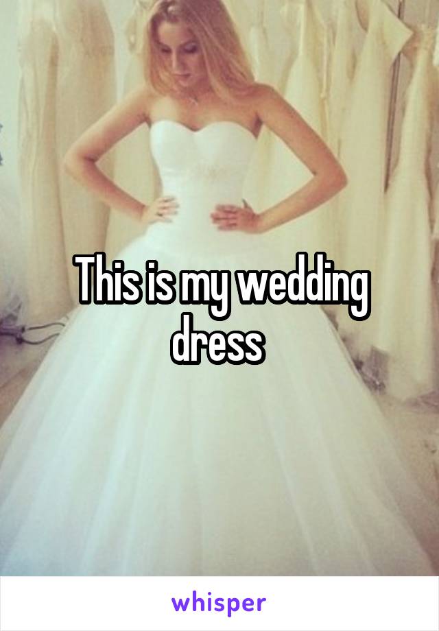 This is my wedding dress 