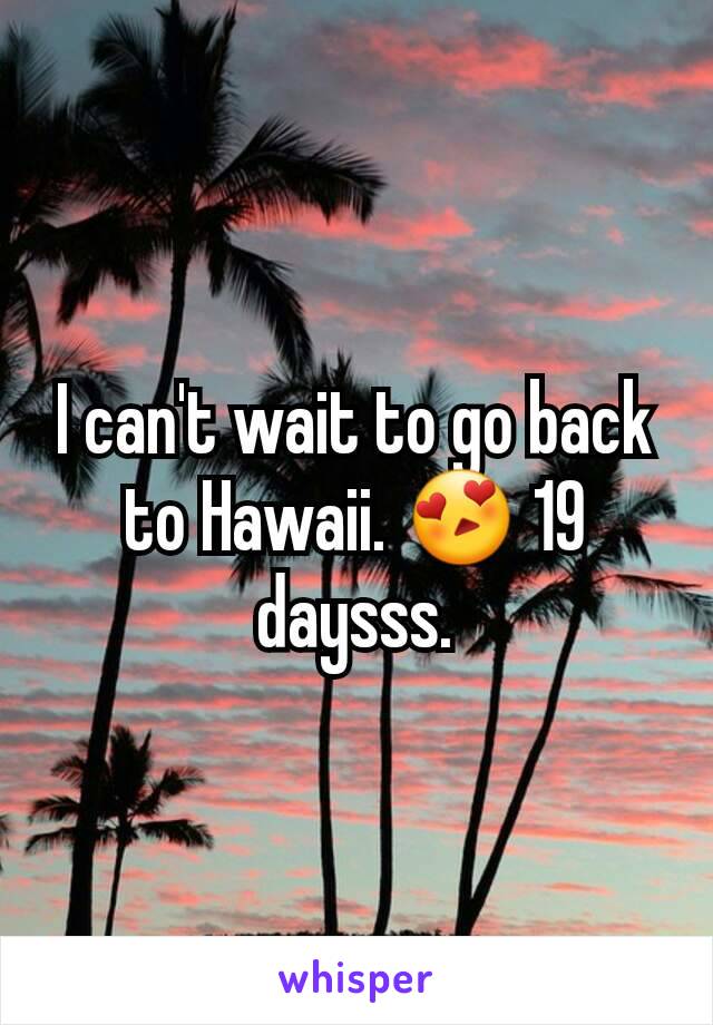 I can't wait to go back to Hawaii. 😍 19 daysss.