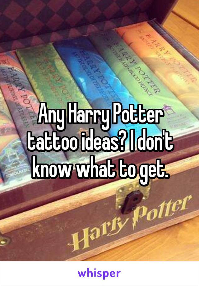 Any Harry Potter tattoo ideas? I don't know what to get.