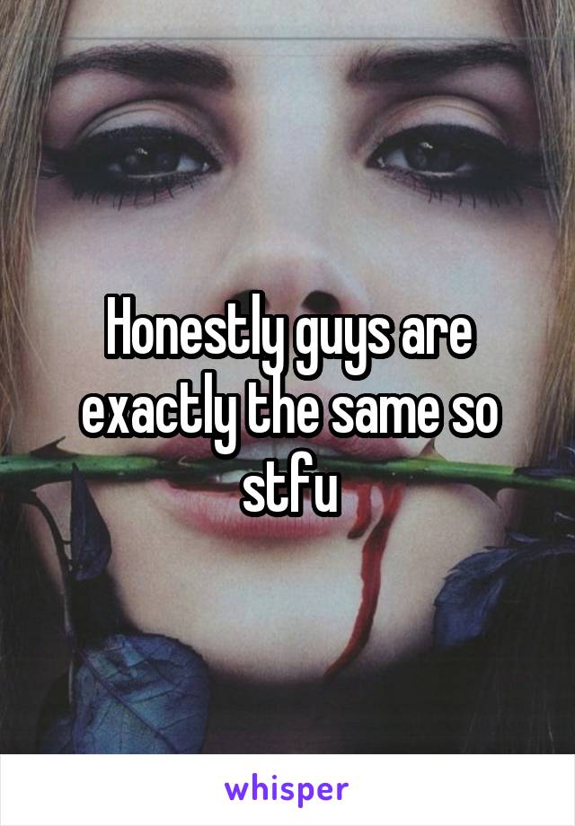 Honestly guys are exactly the same so stfu