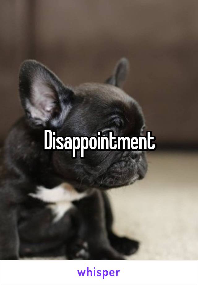 Disappointment