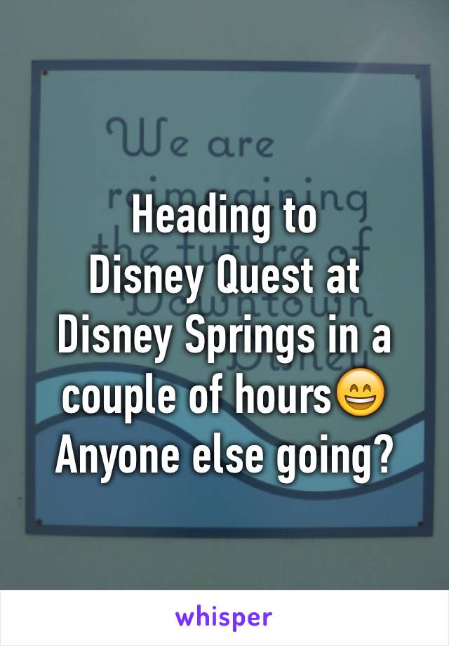 Heading to 
Disney Quest at
Disney Springs in a couple of hours😄
Anyone else going?