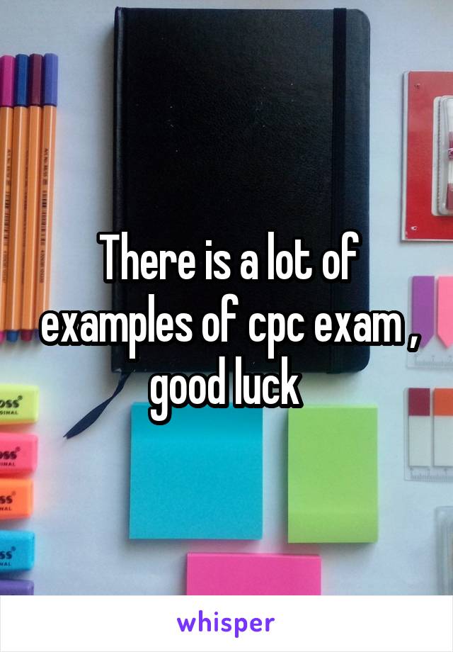 There is a lot of examples of cpc exam , good luck 