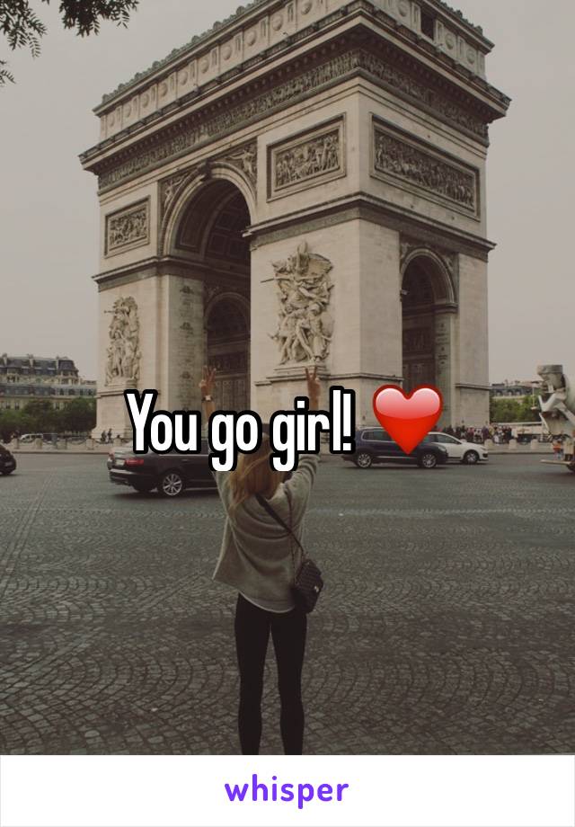 You go girl! ❤️