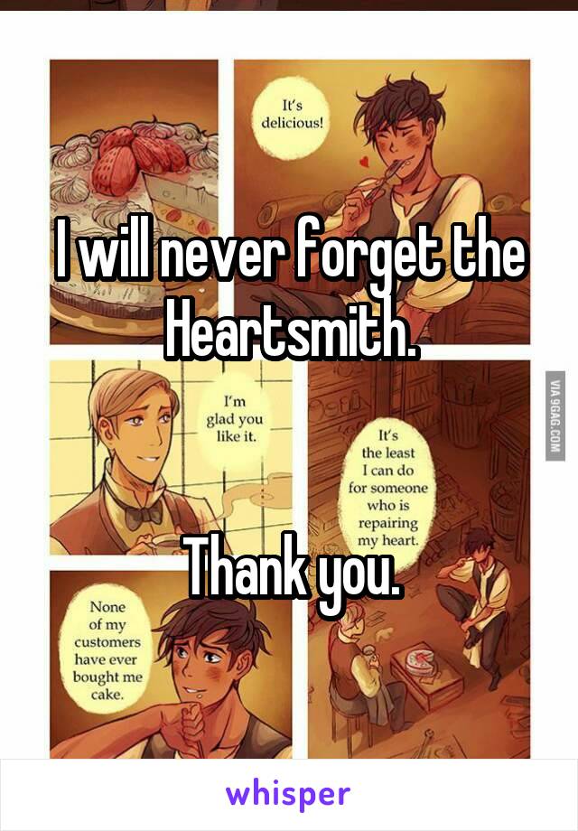 I will never forget the Heartsmith.


Thank you.