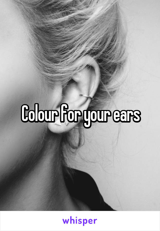 Colour for your ears