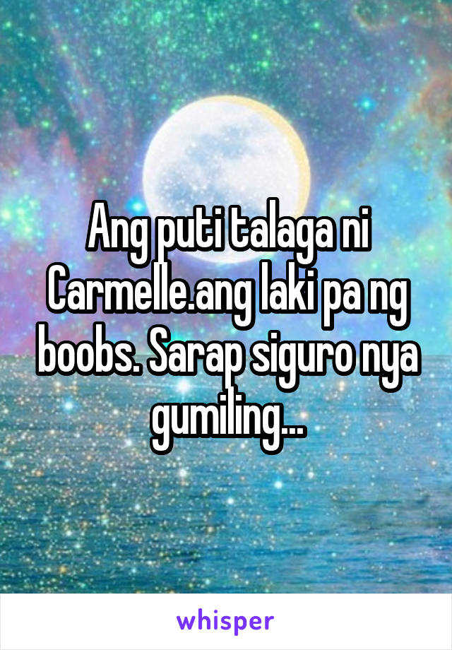 Ang puti talaga ni Carmelle.ang laki pa ng boobs. Sarap siguro nya gumiling...