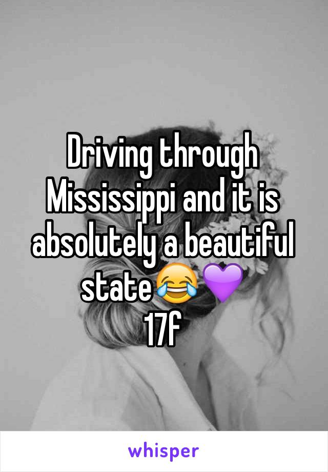 Driving through Mississippi and it is absolutely a beautiful state😂💜
17f