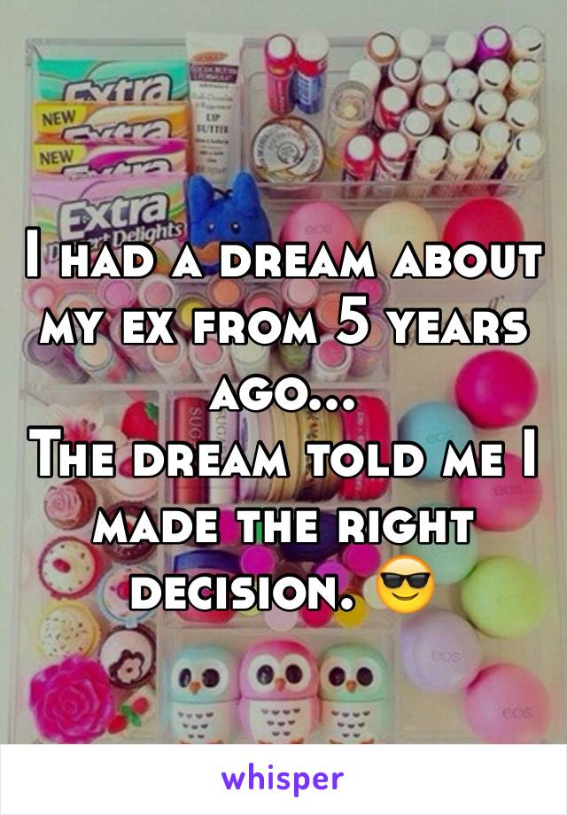 I had a dream about my ex from 5 years ago...
The dream told me I made the right decision. 😎