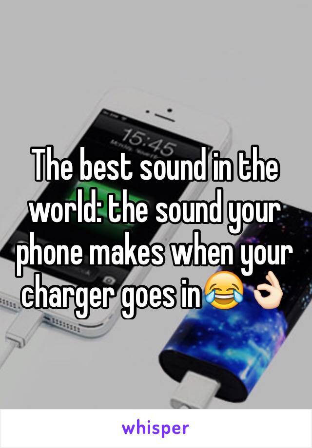 The best sound in the world: the sound your phone makes when your charger goes in😂👌🏻