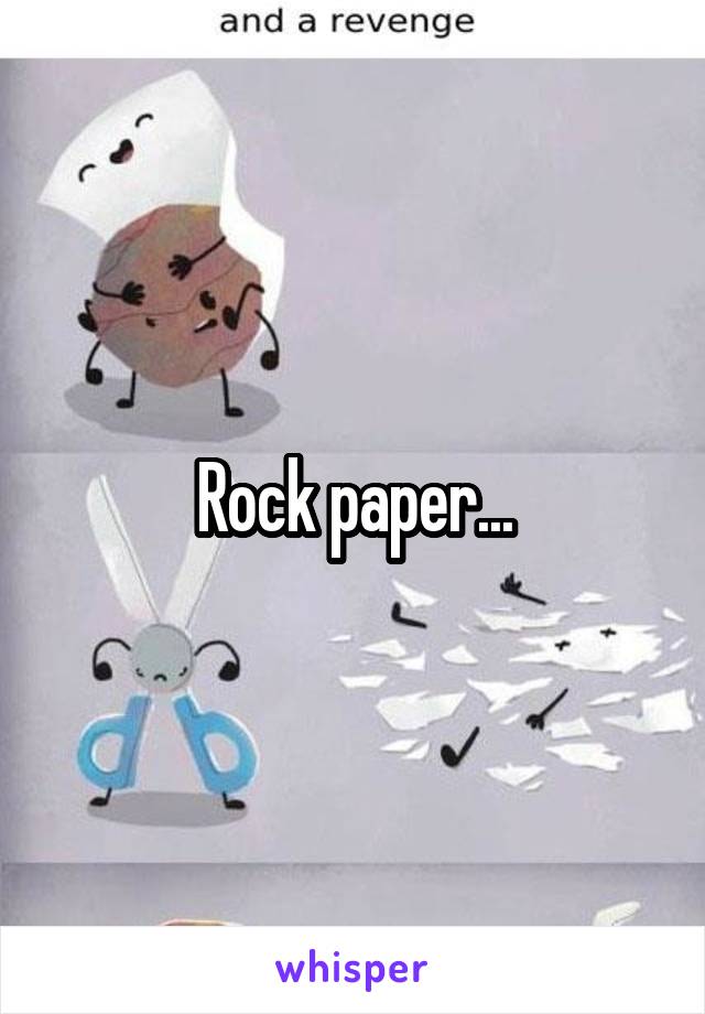 Rock paper...