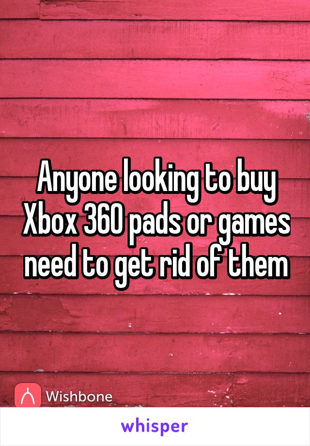 Anyone looking to buy Xbox 360 pads or games need to get rid of them