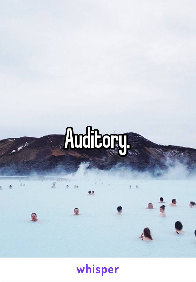 Auditory. 