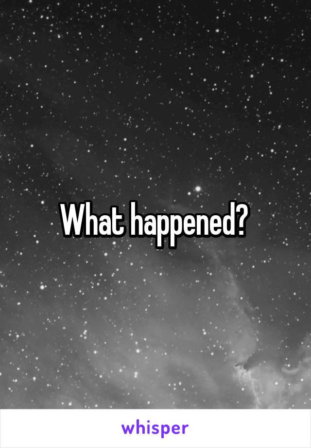 What happened? 