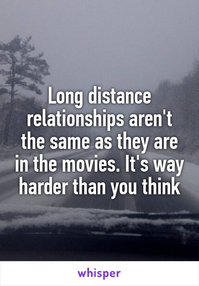 Long distance relationships aren't the same as they are in the movies. It's way harder than you think