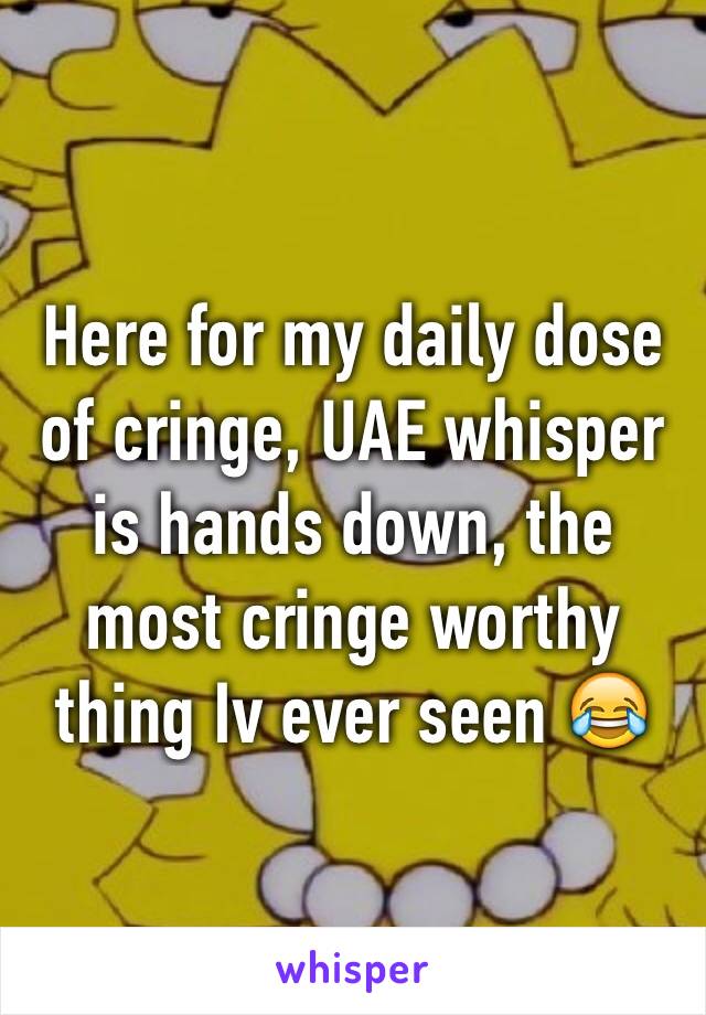 Here for my daily dose of cringe, UAE whisper is hands down, the most cringe worthy thing Iv ever seen 😂