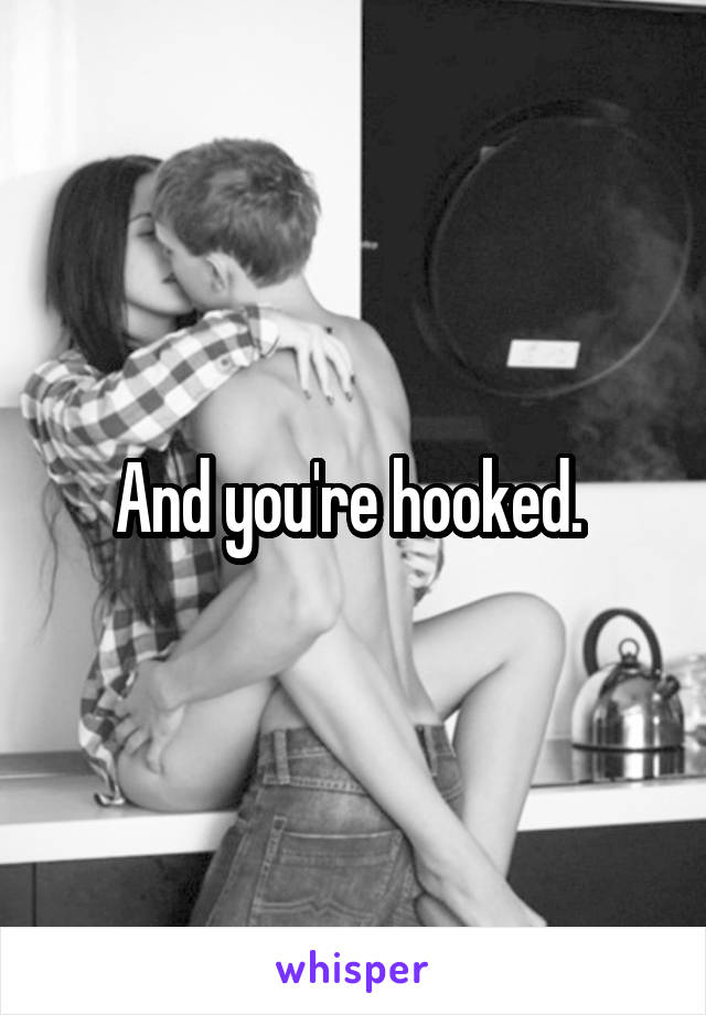 And you're hooked. 