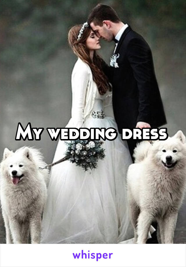 My wedding dress 