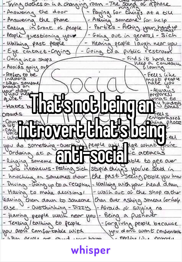 That's not being an introvert that's being anti-social