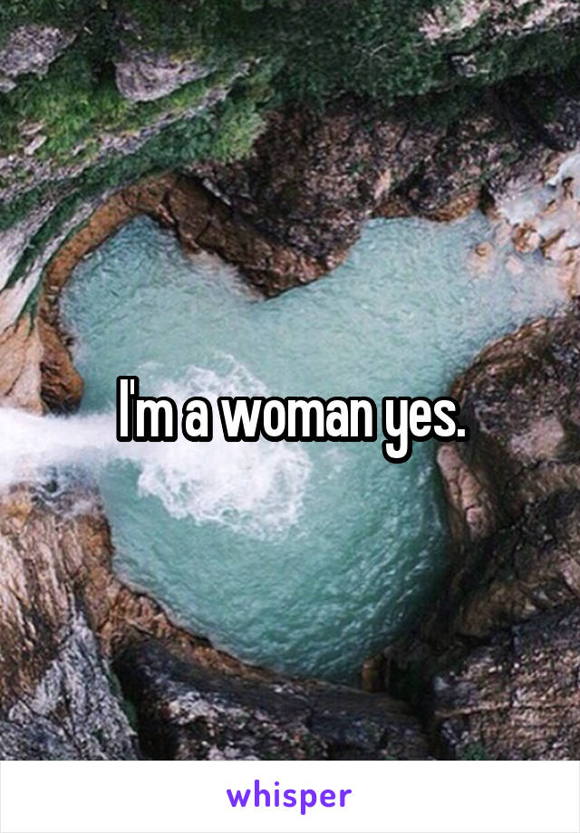 I'm a woman yes.