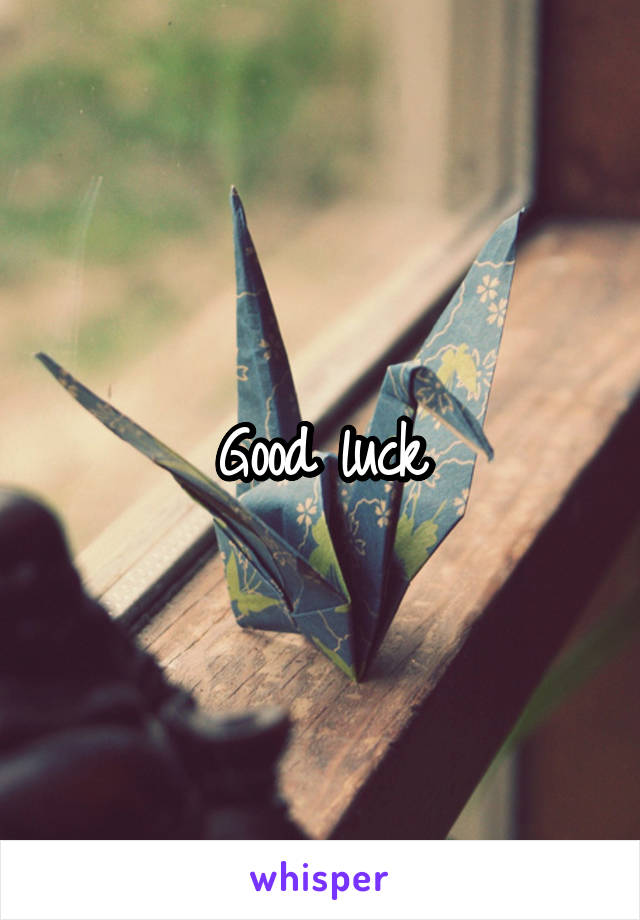 Good luck