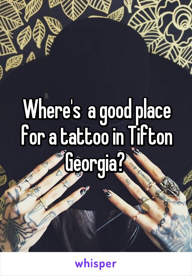 Where's  a good place for a tattoo in Tifton Georgia? 