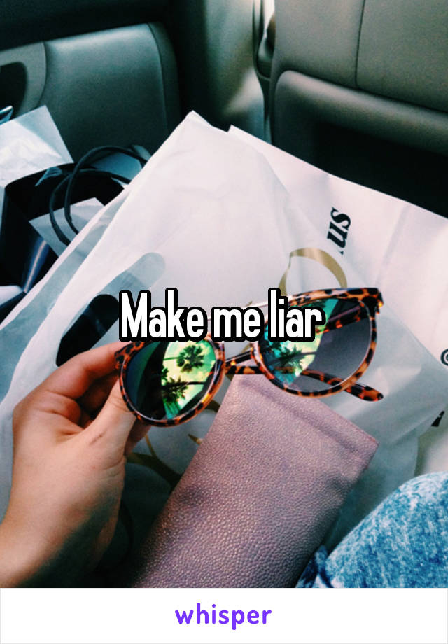 Make me liar 