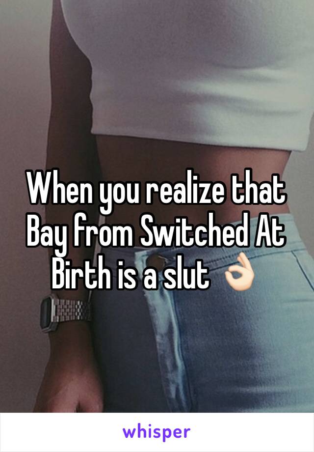 When you realize that Bay from Switched At Birth is a slut 👌🏻